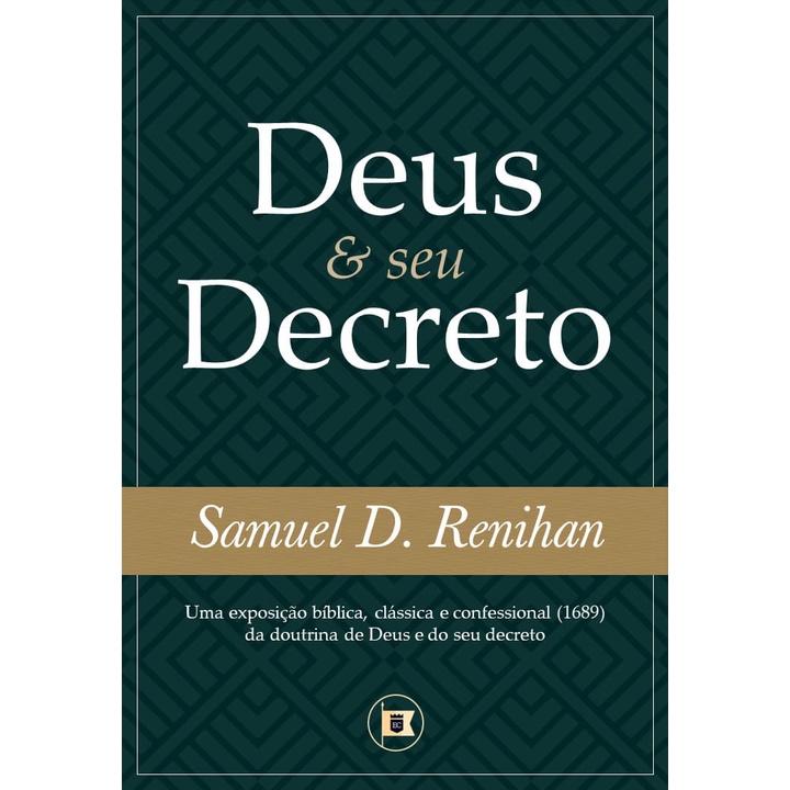 Deus E Seu Decreto - Samuel D. Renihan