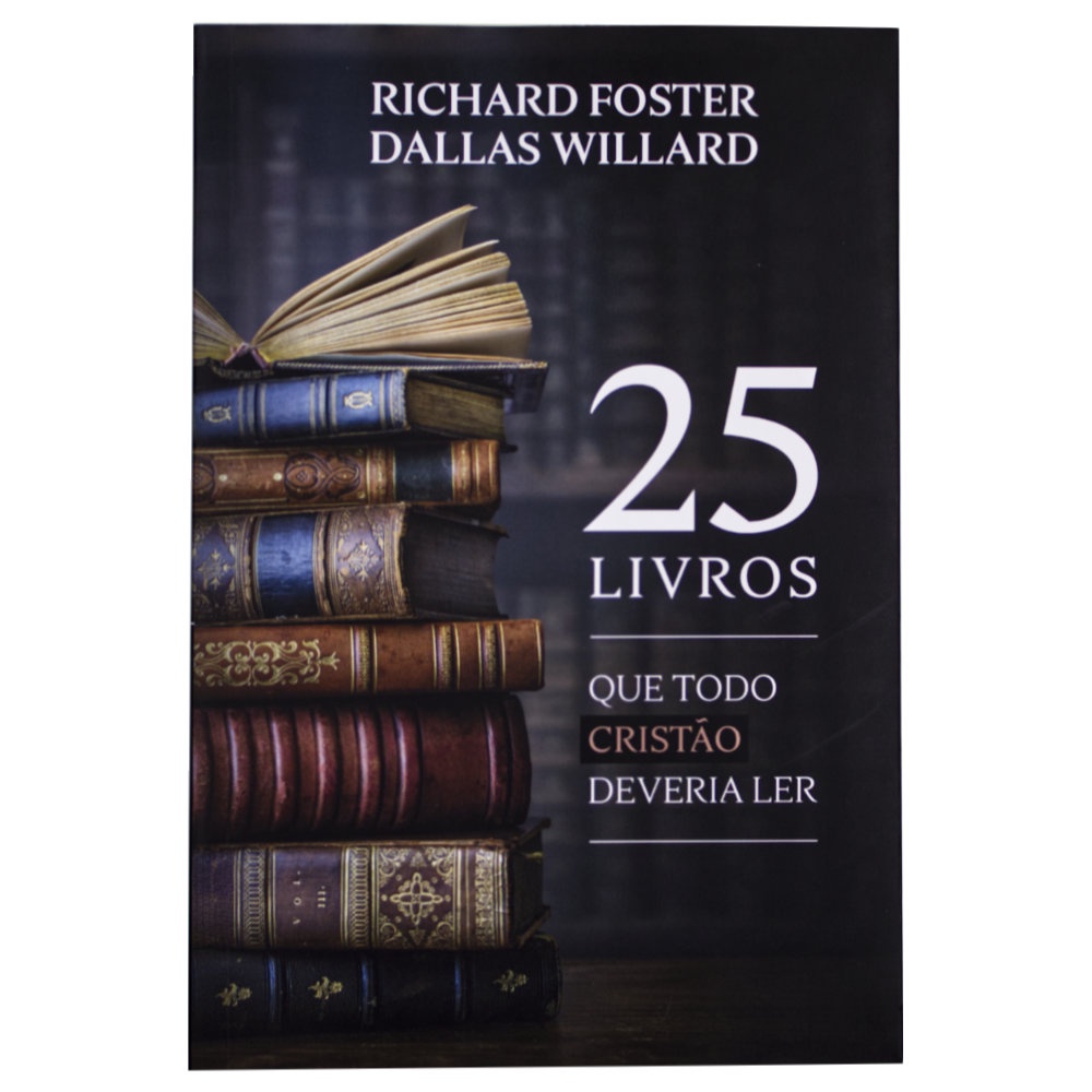 25 Livros Que Todo Cristão Deveria Ler - Richard Foster E Dallas ...