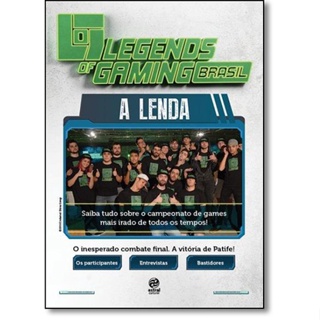 Legends of Gaming Brasil, O: A Lenda - Saiba Tudo Sobre o Campeonato de Games Mais Irado de Todos os Tempos