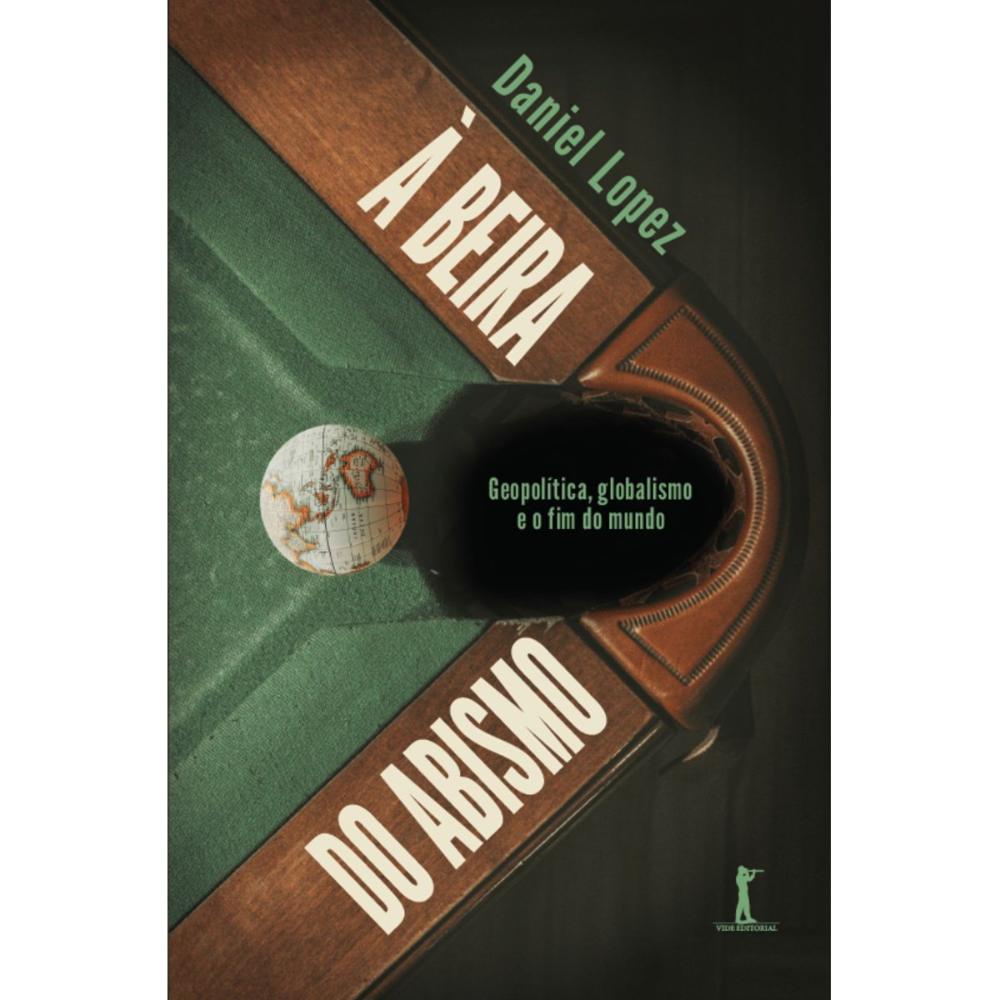 À beira do abismo: geopolítica, globalismo e o fim do mundo