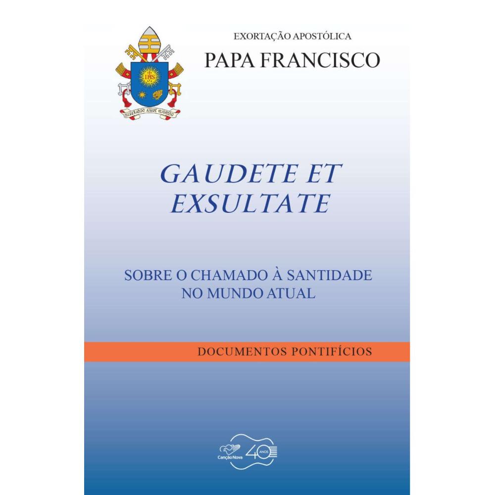 Exortação Apostólica do Papa Francisco - Gaudete et Exsultate - Sobre o  chamado à santidade no mundo atual - Paulus Editora