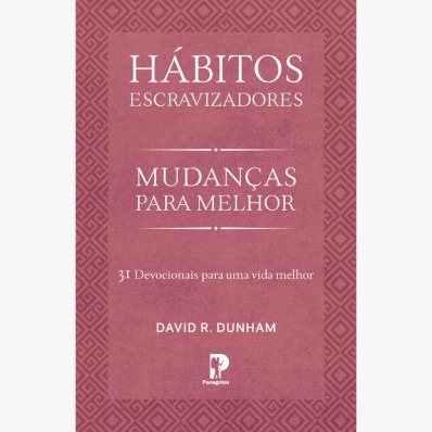 Hábitos Escravizadores | Mudanças para Melhor | David R. Dunham ...