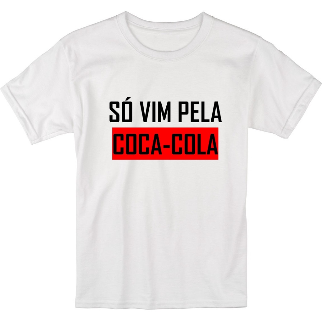 Camiseta Só vim pela coca-cola, Frases Engraçadas