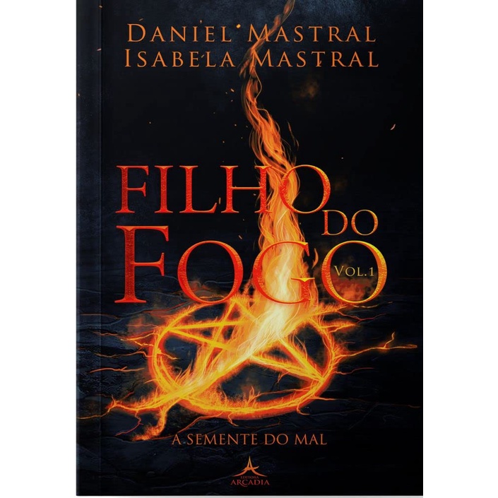 Livro - Filho do Fogo – Volume 1 - A Semente do Mal - Editora Arcádia ( Livro Físico, Novo, Lacrado e acompanha Marcador de Páginas)