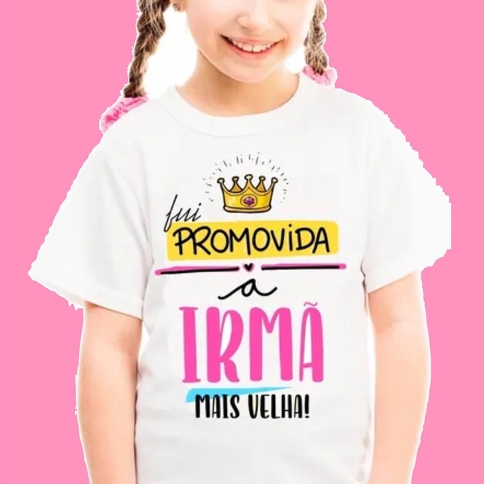 CAMISETA PROMOVIDA A IRMÃ MAIS VELHA MENINA