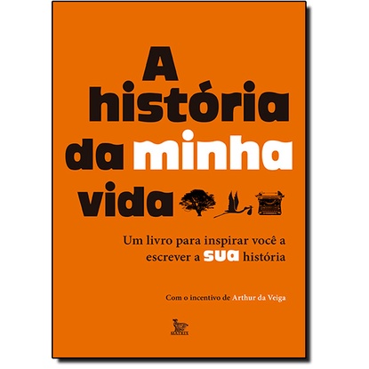 História da Minha Vida, A: Um Livro Para Inspirar Você a Escrever a Sua ...