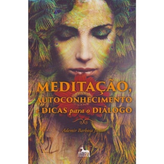 MEDITACAO, AUTOCONHECIMENTO E DICAS PARA O DIALOGO