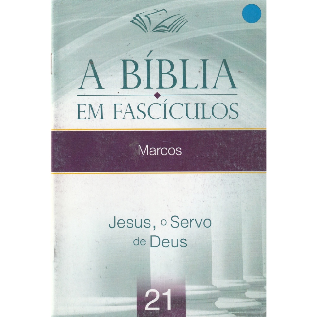 Livro A Bíblia em Fascículos Vol. 21 | Marcos | Jesus, o Servo de Deus ...
