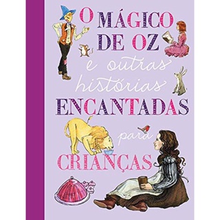 O MÁGICO DE OZ E OUTRAS HISTÓRIAS ENCANTADAS PARA CRIANCAS