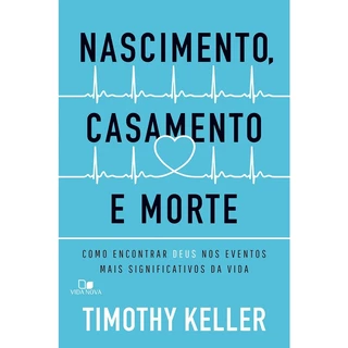 Nascimento, casamento e morte - TIMOTHY KELLER em Oferta na Shopee