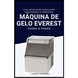 APOSTILA MÁQUINA DE GELO EVEREST - GUIA TÉCNICO DE INSTALAÇÃO MANUTENÇÃO E OPERAÇÃO