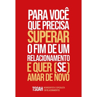 PARA VOCE QUE PRECISA SUPERAR UM AMOR E QUER (SE) AMAR DE NOVO