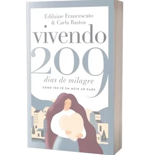 Livro Vivendo 209 Dias de Milagre - Edilaine Francescato & Carla Bastos | Como Ter Fé em meio ao caos em Oferta na Shopee