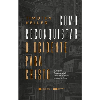 Como Reconquistar o Ocidente Para Cristo | Timothy Keller