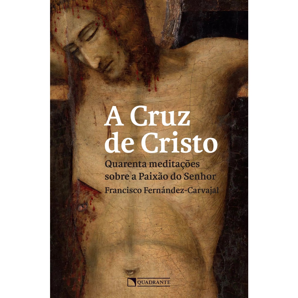 Livro A cruz de Cristo : quarenta meditações sobre a Paixão do Senhor ...