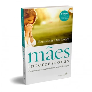 Mães intercessoras | Conquistando o coração dos filhos através da oração | Hernandes Dias Lopes em Oferta na Shopee