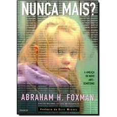 Nunca Mais? A Ameaça do Novo Anti-Semitismo autor Abraham H. Foxman
