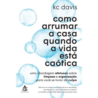 COMO ARRUMAR A CASA QUANDO A VIDA ESTA CAOTICA - SEXTANTE
