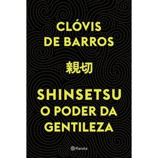 SHINSETSU - O PODER DA GENTILEZA - PLANETA