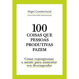 100 COISAS QUE PESSOAS PRODUTIVAS FAZEM