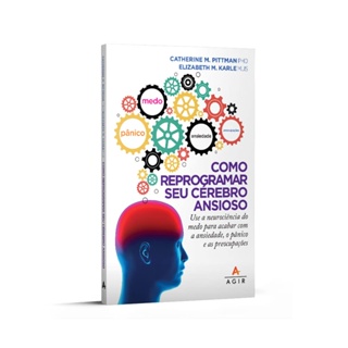 COMO REPROGRAMAR SEU CEREBRO ANSIOSO - AGIR