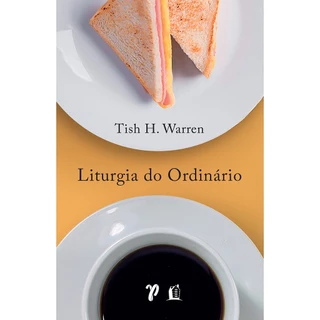 Livro Liturgia do ordinário | Práticas sagradas na vida cotidiana | Tish Warren em Oferta na Shopee