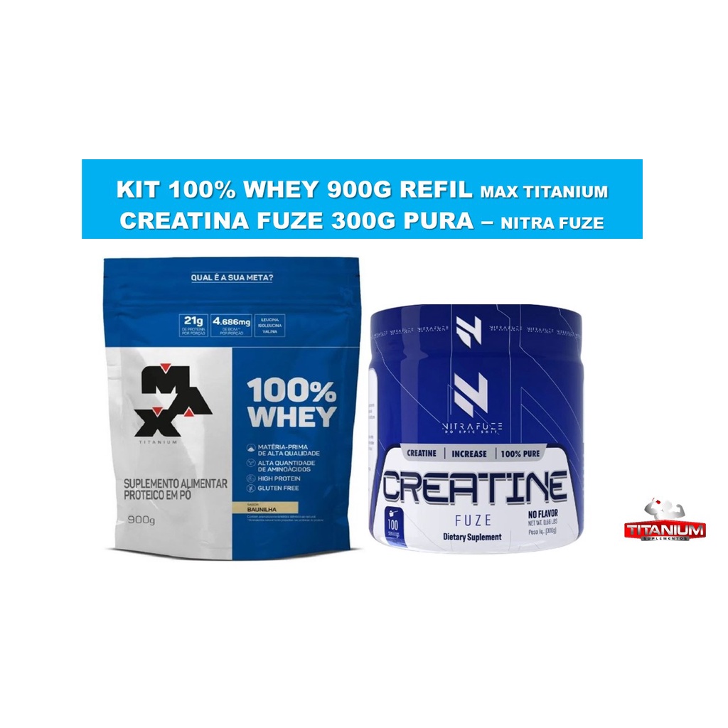Kit Whey 100% Refil 900g Max + Creatina Fuze Pura 300g Nitra