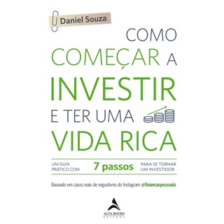 COMO COMECAR A INVESTIR E TER UMA VIDA RICA - ALTA BOOKS