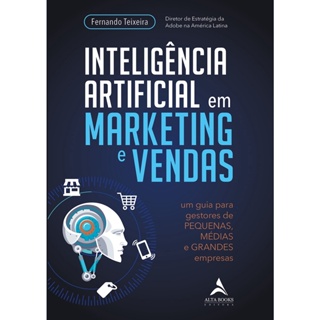 INTELIGENCIA ARTIFICIAL EM MARKETING E VENDAS - ALTA BOOKS
