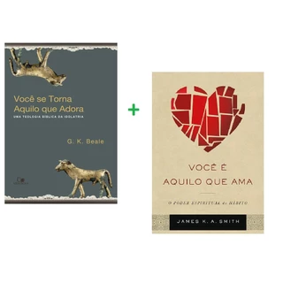 Kit 2 Livros Você É Aquilo Que Ama + Você Se Torna Aquilo Que Adora | Edições Vida Nova em Oferta na Shopee