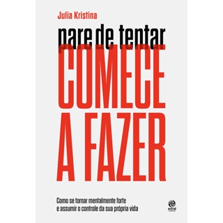 PARE DE TENTAR COMECE A FAZER