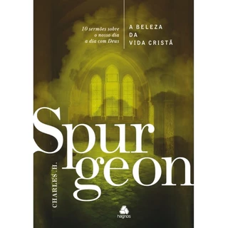 A Beleza da vida cristã | Capa Dura | 10 Sermões Sobre O Nosso Dia A Dia Com Deus | Charles Spurgeon em Oferta na Shopee