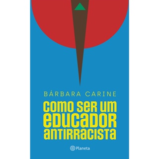 COMO SER UM EDUCADOR ANTIRRACISTA - PLANETA