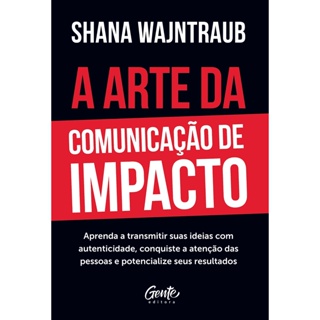 ARTE DA COMUNICACAO DE IMPACTO, A - GENTE