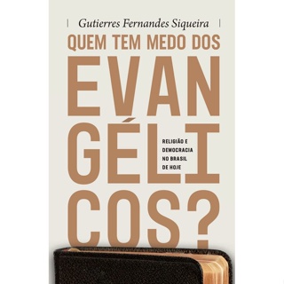 QUEM TEM MEDO DOS EVANGELICOS - MUNDO CRISTAO