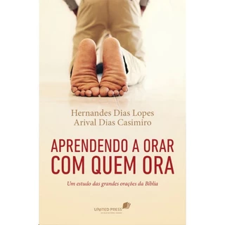 Livro Aprendendo a orar com quem ora | Um Estudo das grandes orações da Bíblia | Hernandes D. Lopes e Arival Dias em Oferta na Shopee