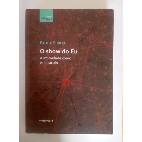 LIVRO, O SHOW DO EU, A INTIMIDADE COMO ESPETÁCILO, PAULA SIBILIA ...