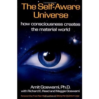 The Self-Aware Universe: How Consciousness Creates the Material