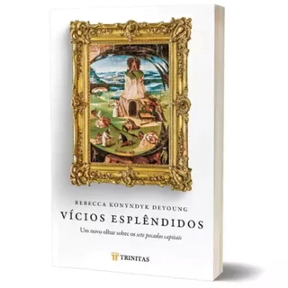 Vícios Esplêndidos | Um Novo Olhar Sobre os Sete Pecados Capitais | Rebecca Konyndyk DeYoung em Oferta na Shopee