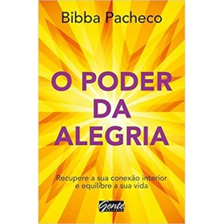 O poder da alegria: Recupere a sua conexão interior e equilibre a sua vida