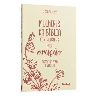 Mulheres da Bíblia Fortalecidas pela Oração | O Caminho para a Vitória - Clara Menezes