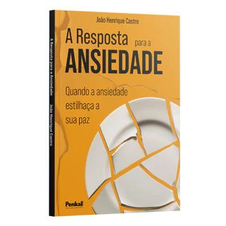 Resposta para a Ansiedade | Quando a Ansiedade Estilhaça a sua Paz - João Henrique Castro