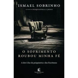 O sofrimento roubou minha fé | A dor à luz da Psiquiatria e das Escrituras | Ismael Sobrinho em Oferta na Shopee