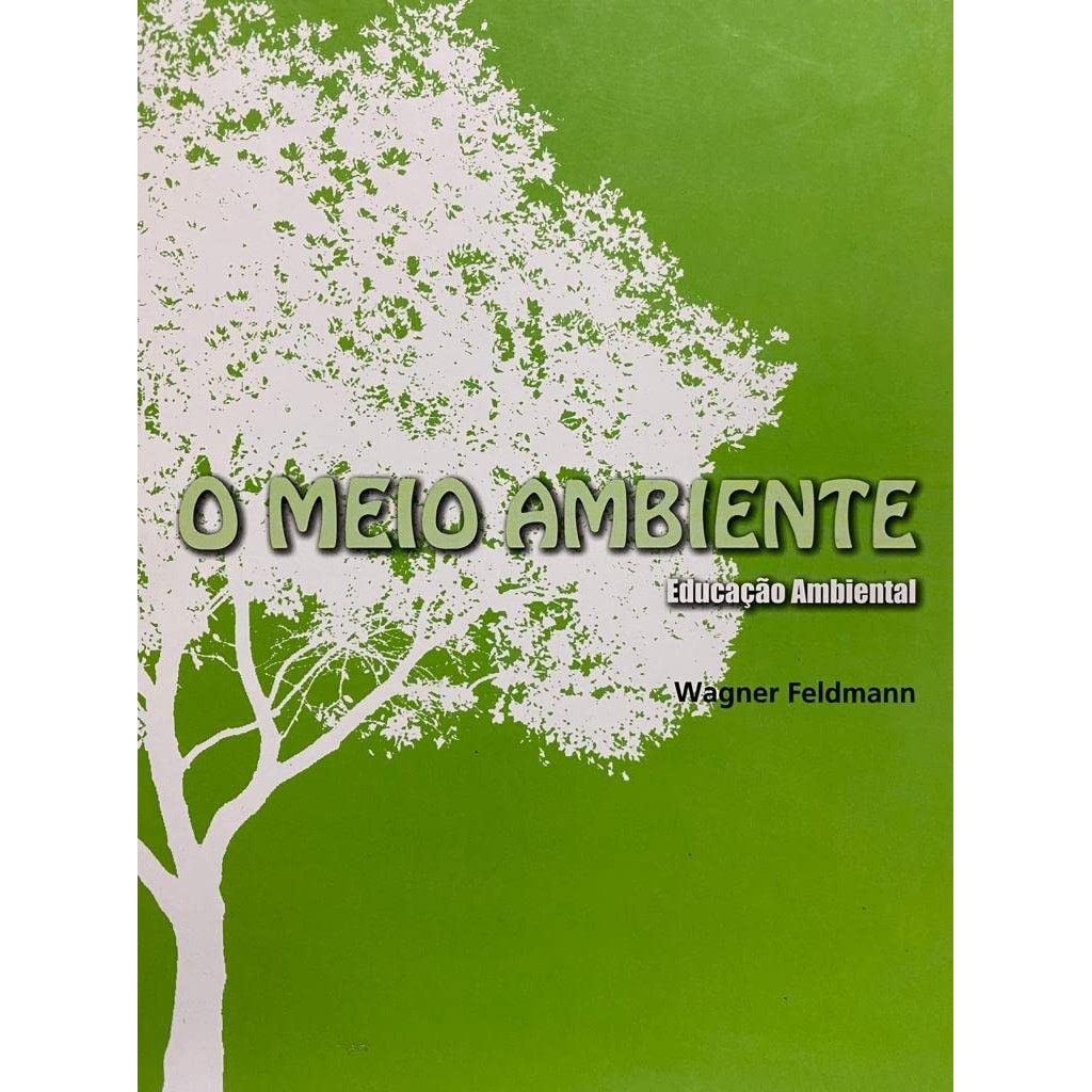 Livro: O Meio Ambiente - Educação Ambiental Autor: Wagner Feldmann ...