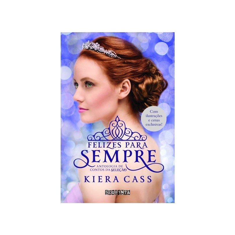FELIZES PARA SEMPRE : ANTOLOGIA DE CONTOS DA SELEÇÃO autor KIERA CASS ...