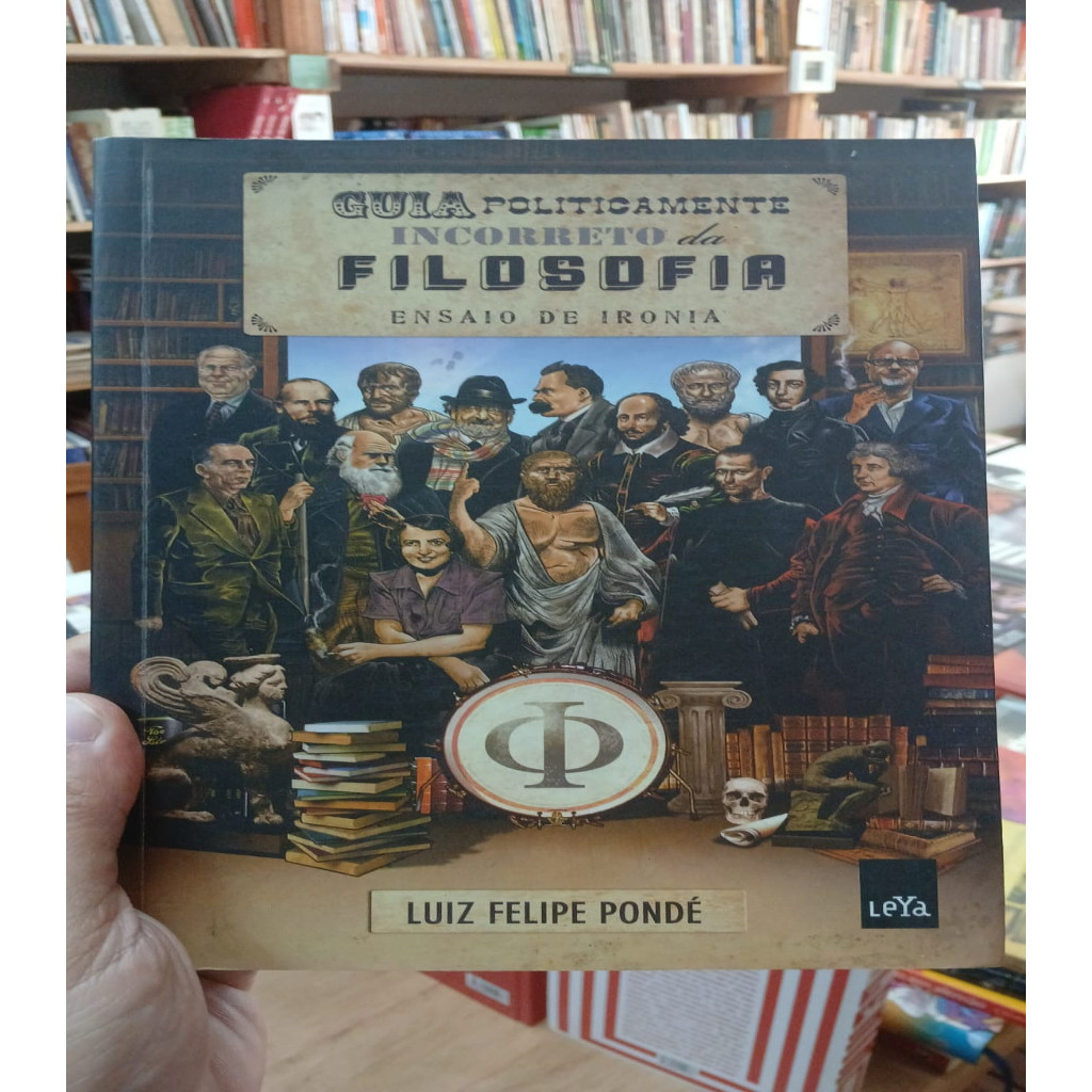 Guia Politicamente Incorreto da filosofia autor Luiz Felipe Pondé ...