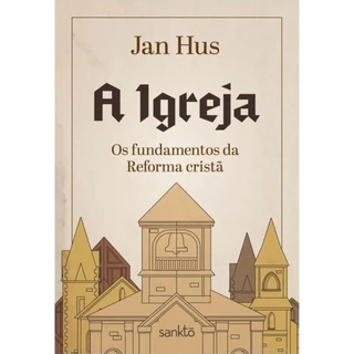 A Igreja | Os fundamentos da Reforma Cristã | Jan Hus em Oferta na Shopee