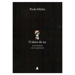 O Show do Eu - a Intimidade Como Espetáculo autor Paula Sibilia ...