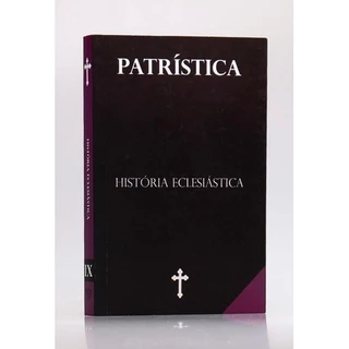 Patrística | Histórias Eclesiástica | Vol. IX | Tradução Wolfgang Fischer
