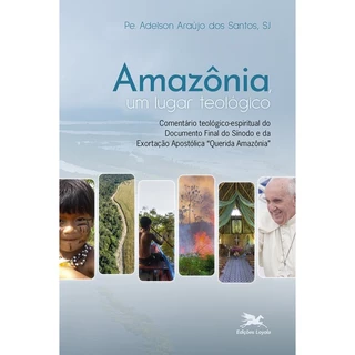 AMAZÔNIA, UM LUGAR TEOLÓGICO COMENTÁRIO TEOLÓGICO ESPIRITUAL DO DOCUMENTO FINAL DO SÍNODO E DA EXORTAÇÃO APOSTÓLICA QU em Oferta na Shopee